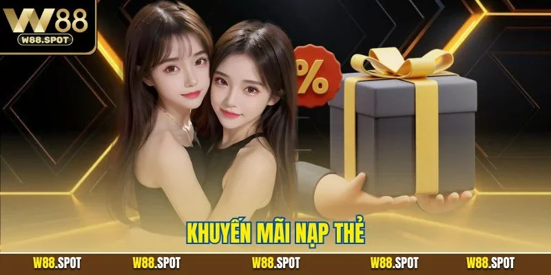 Khuyến Mãi Nạp Thẻ W88 | Sự Kiện Nổi Bật Khi Giao Dịch 1 Khuyến mãi nạp thẻ