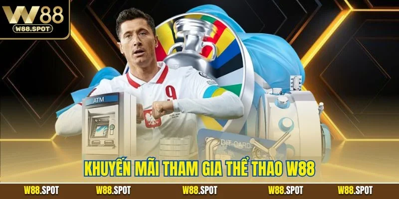 Khuyến Mãi Tham Gia Thể Thao W88 | Sự Kiện Sports Mới 2025 1 Khuyến mãi tham gia thể thao W88