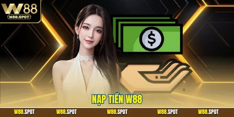 Nạp Tiền W88| Chỉ Dẫn Chi Tiết Quy Trình Tăng Vốn Chính Xác 1 Nạp tiền W88