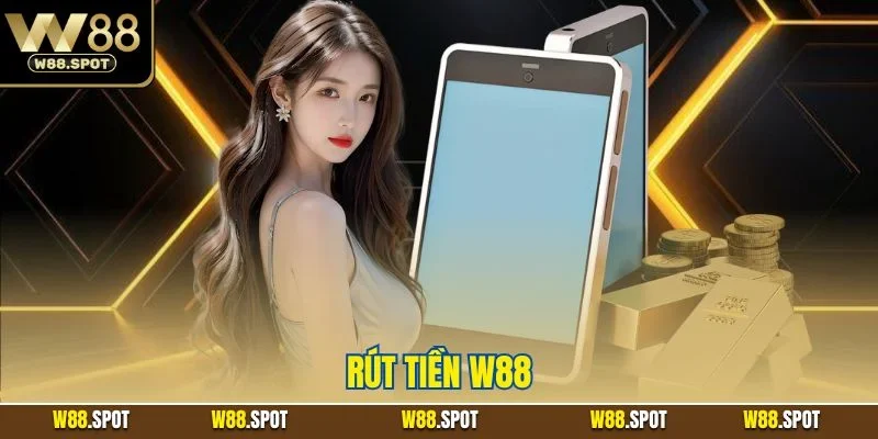 Hướng Dẫn Rút Tiền W88 Nhanh Chóng, An Toàn 2025 1 Rút tiền W88