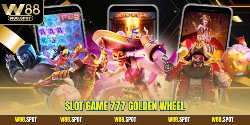 Slot Game 777 Golden Wheel| Siêu Phẩm Quay Hũ Hot Nhất W88 1 Slot game 777 golden wheel